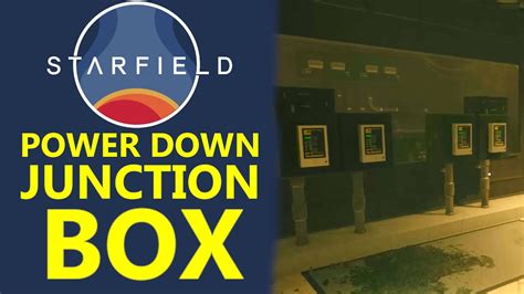 starfield power down the junction box